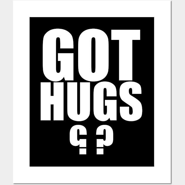 Hug - Got Hugs Wall Art by Kudostees